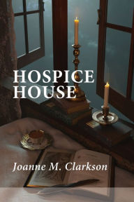 Title: Hospice House, Author: Joanne M. Clarkson