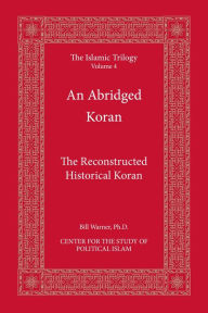 Title: An Abridged Koran: A Reconstructed Historical Koran, Author: Bill Warner