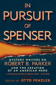 Title: In Pursuit of Spenser: Mystery Writers on Robert B. Parker and the Creation of an American Hero, Author: Otto Penzler