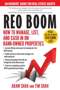 Title: REO Boom: How to Manage, List, and Cash in on Bank-Owned Properties: An Insiders' Guide for Real Estate Agents, Author: Aram Shah