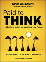 Title: Paid to Think: A Leader's Toolkit for Redefining Your Future, Author: David Goldsmith