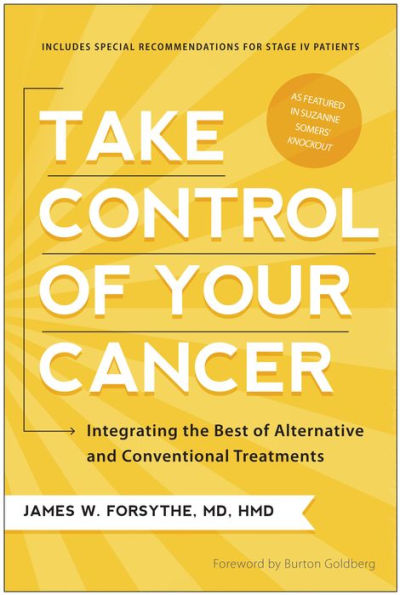 Take Control of Your Cancer: Integrating the Best of Alternative and Conventional Treatments