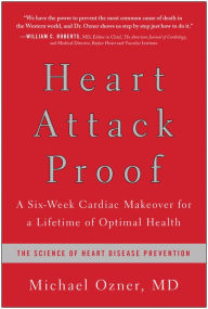 Title: Heart Attack Proof: A Six-Week Cardiac Makeover for a Lifetime of Optimal Health, Author: Michael Ozner
