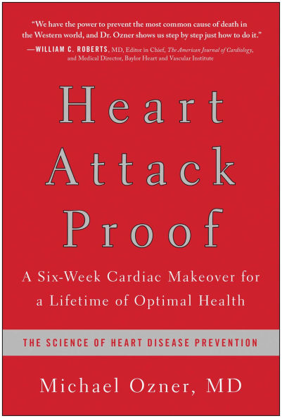 Heart Attack Proof: A Six-Week Cardiac Makeover for a Lifetime of Optimal Health