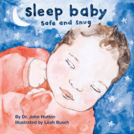 Title: Sleep Baby, Safe and Snug, Author: Dr. John Hutton