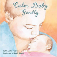 Title: Calm Baby, Gently, Author: Dr. John Hutton