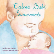 Title: Calma bebï¿½ suavemente, Author: Dr. John Hutton