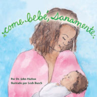 Title: Come bebï¿½, sanamente, Author: John Hutton