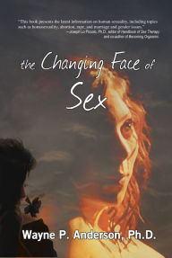 Title: The Changing Face of Sex, Author: Wayne P. Anderson PhD