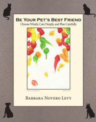 Title: Be Your Pet's Best Friend, Author: Barbara Novero Levy