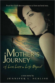 Title: A Mother's Journey of Love, Loss & Life Beyond, Author: Jennifer Scalise