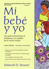 Title: Mi bebé y yo: Una guía esencial para el embarazo y el cuidado de tu recién nacido, Author: Deborah D. Stewart