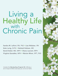 Title: Living a Healthy Life with Chronic Pain, Author: Sandra M. LeFort MN