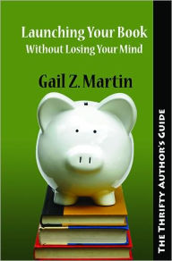 Title: Launching Your Books Without Losing Your Mind, Author: Gail Z. Martin