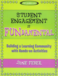 Title: Student Engagement is FUNdamental: Building a Learning Community with Hands-on Activities, Author: Jane Feber