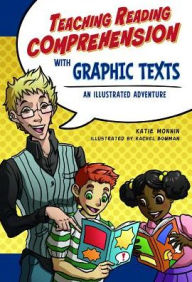 Title: Teaching Reading Comprehension with Graphic Texts: An Illustrated Adventure, Author: Katie Monnin