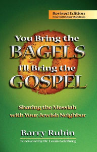 Title: You Bring the Bagels, I'll Bring the Gospel: Sharing the Messiah with Your Jewish Neighbor, Author: Barry Rubin