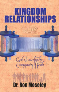 Title: Kingdom Relationships: God's Laws for the Community of Faith, Author: Ron Moseley