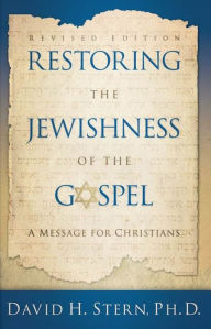 Title: Restoring The Jewishness of the Gospel: A Message for Christians Condensed from Messianic Judaism, Author: David H. Ph. D. Stern