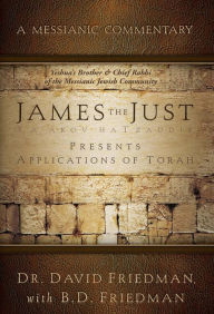 Title: James - The Just Presents Applications of Torah: A Messianic Commentary, Author: Dr. David Friedman
