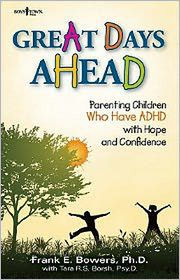 Title: Great Days Ahead: Parenting Children Who Have ADHD With Hope and Confidence, Author: Frank E. Bowers