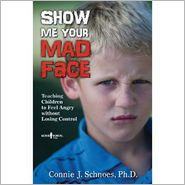 Title: Show Me Your Mad Face: Teaching Children to Feel Angry Without Losing Control, Author: Connie J. Schnoes