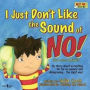 I Just Don't Like the Sound of No!: My story about accepting No for an answer and disagreeing . . . the right way!