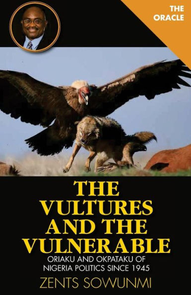 The Vultures and the Vulnerable: Oriaku and Okpataku of Nigeria politics since 1945