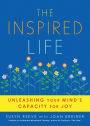 The Inspired Life: Unleashing Your Mind's Capacity for Joy