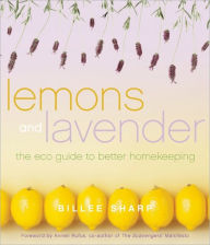 Title: Lemons and Lavender: The Eco Guide to Better Homekeeping, Author: Billee Sharp