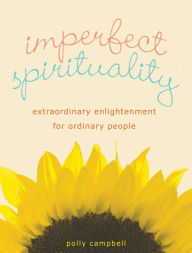 Title: Imperfect Spirituality: Extraordinary Enlightenment for Ordinary People, Author: Polly Campbell