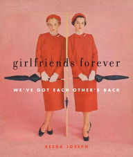 Title: Girlfriends Forever: We've Got Each Other's Back, Author: Reeda Joseph