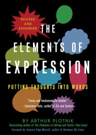 Title: The Elements of Expression: Putting Thoughts into Words, Author: Arthur Plotnik