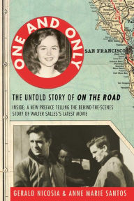 Title: One and Only: The Untold Story of On the Road and LuAnne Henderson, the Woman Who Started Jack Kerouac and Neal Cassady on Their Journey, Author: Gerald Nicosia