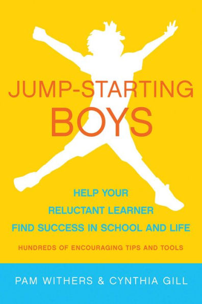 Jump-Starting Boys: Help Your Reluctant Learner Find Success in School and Life