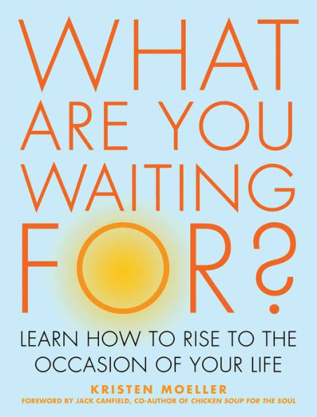 What Are You Waiting For?: Learn How to Rise the Occasion of Your Life