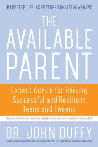 Title: The Available Parent: Expert Advice for Raising Successful, Resilient, and Connected Teens and Tweens, Author: John Duffy