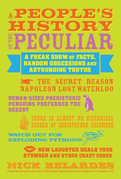 A People's History of the Peculiar: A Freak Show of Facts, Random Obsessions and Astounding Truths