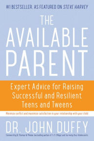 Title: The Available Parent: Expert Advice for Raising Successful, Resilient, and Connected Teens and Tweens, Author: John Duffy