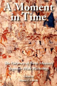 Title: A Moment in Time: Odyssey Though the Centuries: The Segesser Paintings, Author: Thomas E. Chavez