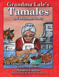 Title: Grandma Lale's Tamales: A Christmas Story, Author: Nasario Garcia