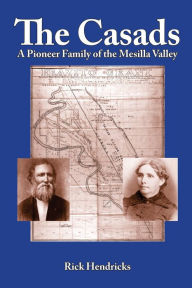 Title: The Casads: A Pioneer Family of the Mesilla Valley, Author: Rick Hendricks