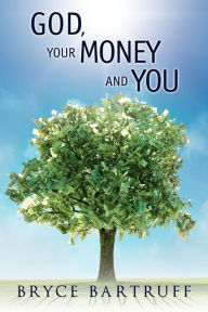 Title: God, Your Money and You, Author: Bryce Bartruff