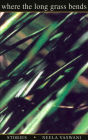 Where the Long Grass Bends: Stories