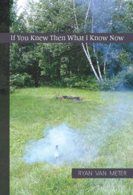 Title: If You Knew Then What I Know Now, Author: Ryan Van Meter