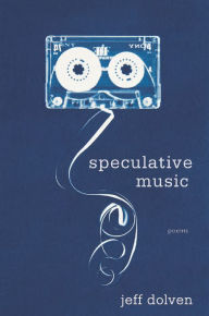 Title: Speculative Music: Poems, Author: Jeff Dolven