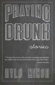 Title: Praying Drunk, Author: Kyle Minor