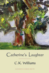 Title: Catherine's Laughter, Author: C. K. Williams