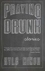 Praying Drunk: Stories