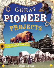 Title: Great Pioneer Projects You Can Build Yourself, Author: Rachel Dickinson